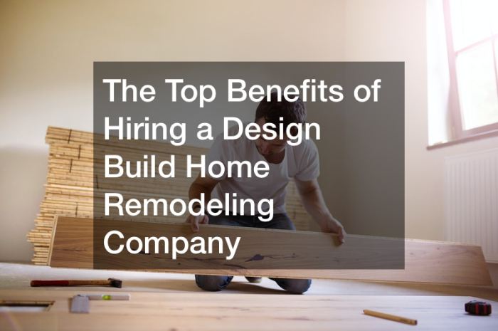 The Top Benefits of Hiring a Design Build Home Remodeling Company ...